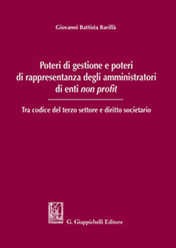 Poteri di gestione e poteri di rappresentanza degli amministratori di enti non profit. Tra codice del terzo settore e diritto societario - Librerie.coop Poteri di gestione e poteri di rappresentanza degli amministratori di enti non profit. Tra codice del terzo settore e diritto societario - Librerie.coop