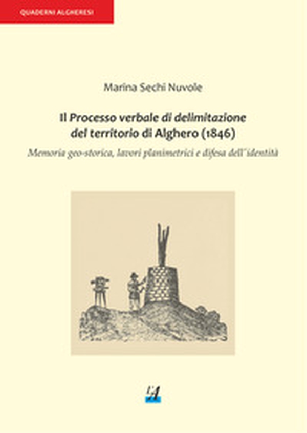 Il processo verbale di delimitazione del territorio di Alghero (1846). Memoria geo-storica, lavori planimetrici e difesa dell'identità - Librerie.coop Il processo verbale di delimitazione del territorio di Alghero (1846). Memoria geo-storica, lavori planimetrici e difesa dell'identità - Librerie.coop