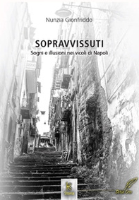 Sopravvissuti. Sogni e illusioni nei vicoli di Napoli - Librerie.coop