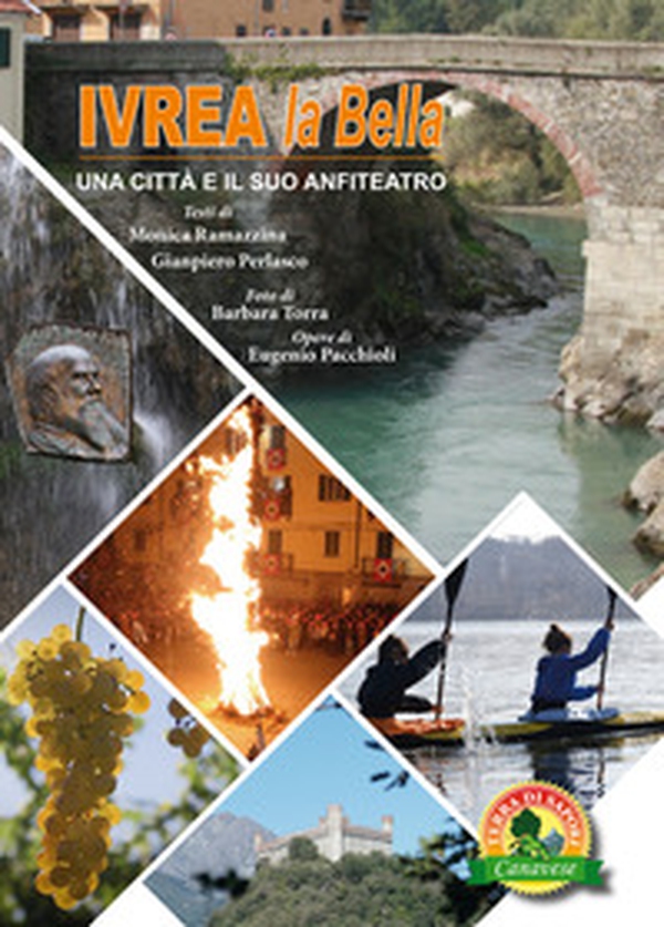 Ivrea la Bella. Una città e il suo anfiteatro - Librerie.coop Ivrea la Bella. Una città e il suo anfiteatro - Librerie.coop