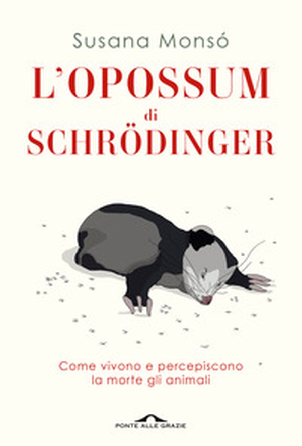 L'opossum di Schrödinger. Come vivono e percepiscono la morte gli animali - Librerie.coop L'opossum di Schrödinger. Come vivono e percepiscono la morte gli animali - Librerie.coop