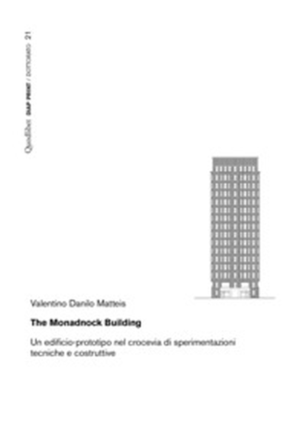 The Monadnock Building. Un edificio-prototipo nel crocevia di sperimentazioni tecniche e costruttive - Librerie.coop The Monadnock Building. Un edificio-prototipo nel crocevia di sperimentazioni tecniche e costruttive - Librerie.coop