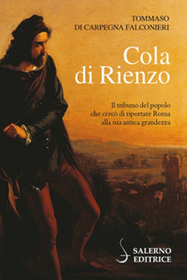 Cola di Rienzo. Il tribuno del popolo che cercò di riportare Roma alla sua antica grandezza - Librerie.coop Cola di Rienzo. Il tribuno del popolo che cercò di riportare Roma alla sua antica grandezza - Librerie.coop