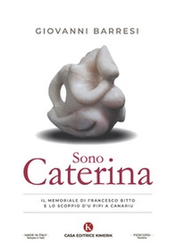 Sono Caterina. Il memoriale di Francesco Bitto e lo scoppio d'u pipi a canariu - Librerie.coop