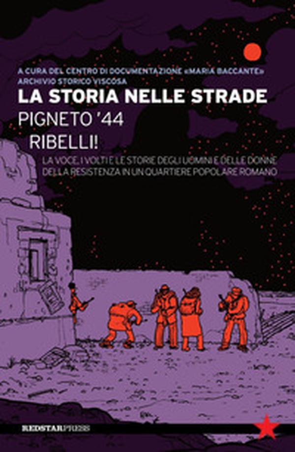 La storia nelle strade. Pigneto '44. Ribelli! La voce, i volti e le storie degli uomini e delle donne della Resistenza in un quartiere popolare romano - Librerie.coop La storia nelle strade. Pigneto '44. Ribelli! La voce, i volti e le storie degli uomini e delle donne della Resistenza in un quartiere popolare romano - Librerie.coop