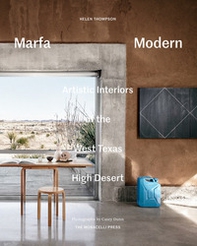 Marfa Modern. Artistic interiors of the West Texas high desert - Librerie.coop