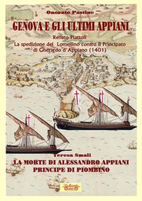 Genova e gli ultimi Appiani-La spedizione dei lomellino contro il principato di Gherardo di Appiano (1401)-La morte di Alessandro Appiani principe di Piombino - Librerie.coop Genova e gli ultimi Appiani-La spedizione dei lomellino contro il principato di Gherardo di Appiano (1401)-La morte di Alessandro Appiani principe di Piombino - Librerie.coop