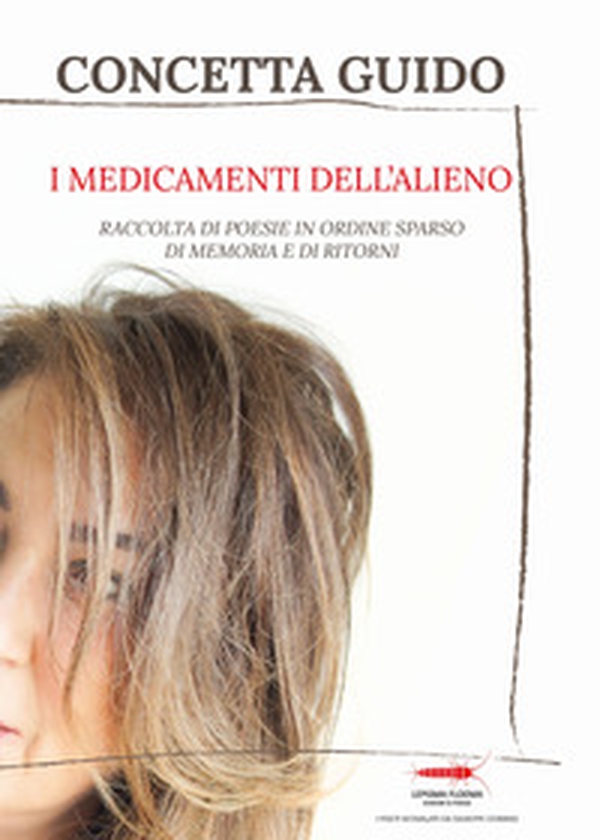 I medicamenti dell'alieno. Raccolta di poesie, in ordine sparso, della memoria e dei ritorni - Librerie.coop I medicamenti dell'alieno. Raccolta di poesie, in ordine sparso, della memoria e dei ritorni - Librerie.coop