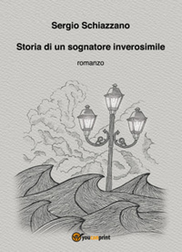 Storia di un sognatore inverosimile - Librerie.coop Storia di un sognatore inverosimile - Librerie.coop