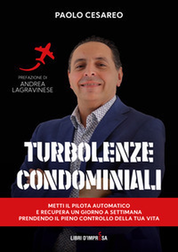 Turbolenze condominiali. Metti il pilota automatico e recupera un giorno a settimana prendendo il pieno controllo della tua vita - Librerie.coop Turbolenze condominiali. Metti il pilota automatico e recupera un giorno a settimana prendendo il pieno controllo della tua vita - Librerie.coop