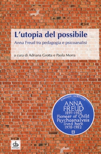 L'utopia del possibile. Anna Freud tra pedagogia e psicoanalisi - Librerie.coop