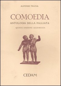 Comoedia. Antologia della palliata. In appendice: Elogia e tabulae triumphales - Librerie.coop