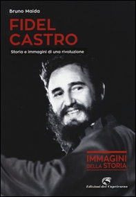 Fidel Castro. Storia e immagini di una rivoluzione - Librerie.coop