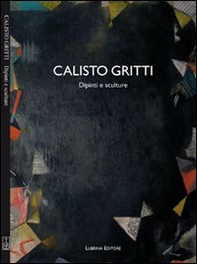 Calisto Gritti. Dipinti e sculture - Librerie.coop