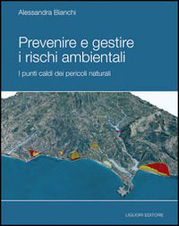 Prevenire e gestire i rischi ambientale. I punti caldi dei pericoli naturali - Librerie.coop Prevenire e gestire i rischi ambientale. I punti caldi dei pericoli naturali - Librerie.coop