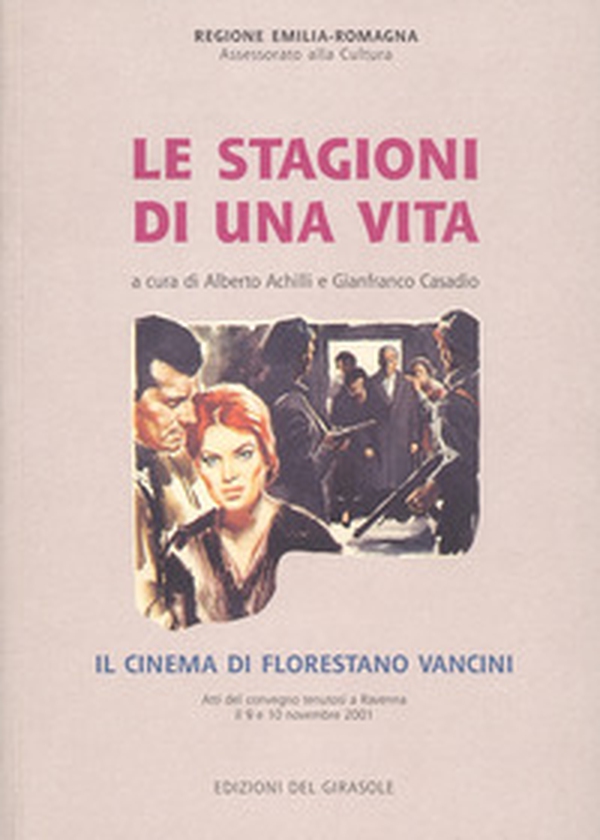 Le stagioni di una vita. Il cinema di Florestano Vancini - Librerie.coop Le stagioni di una vita. Il cinema di Florestano Vancini - Librerie.coop