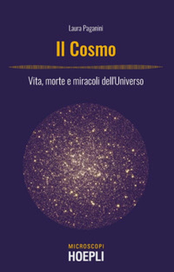 Il cosmo. Vita, morte e miracoli dell'Universo - Librerie.coop Il cosmo. Vita, morte e miracoli dell'Universo - Librerie.coop