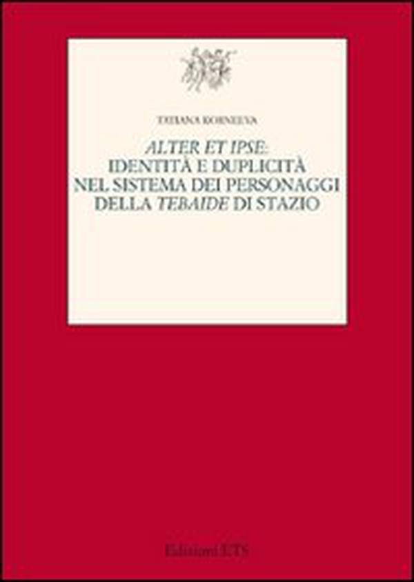 Alter et ipse. Identità e duplicità nel sistema dei personaggi della Tebaide di Stazio - Librerie.coop Alter et ipse. Identità e duplicità nel sistema dei personaggi della Tebaide di Stazio - Librerie.coop