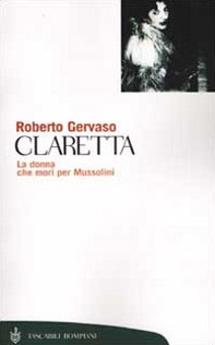 Claretta. La donna che morì per Mussolini - Librerie.coop