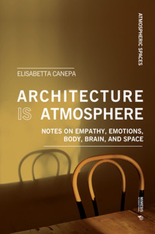 Architecture is atmosphere. Notes on empathy, emotions, body, brain, and space - Librerie.coop Architecture is atmosphere. Notes on empathy, emotions, body, brain, and space - Librerie.coop