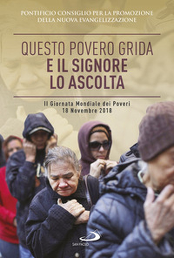 Questo povero grida e il Signore lo ascolta. II Giornata Mondiale dei Poveri. 18 Novembre 2018. Sussidio pastorale - Librerie.coop Questo povero grida e il Signore lo ascolta. II Giornata Mondiale dei Poveri. 18 Novembre 2018. Sussidio pastorale - Librerie.coop