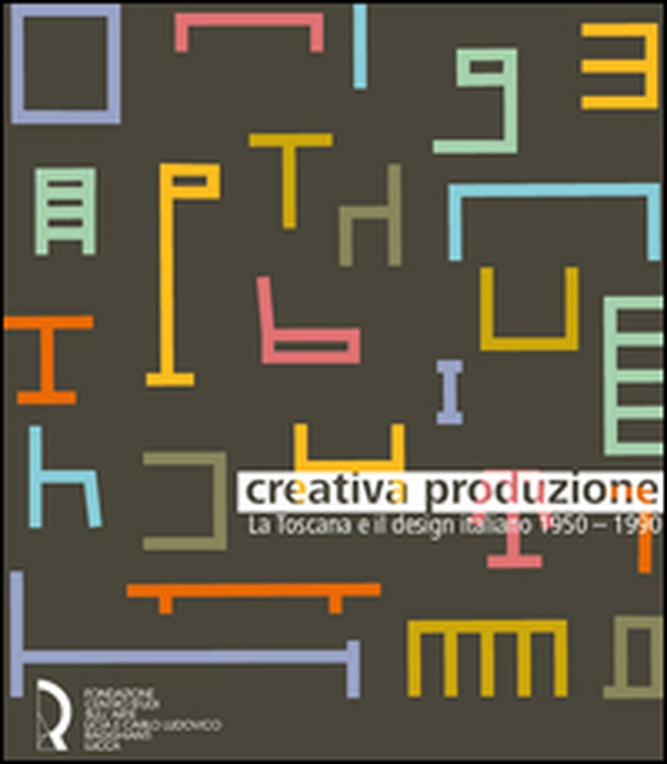 Creativa produzione. La Toscana e il design italiano 1950-1990. Catalogo della mostra (Lucca, 13 giugno-1 novembre 2015) - Librerie.coop Creativa produzione. La Toscana e il design italiano 1950-1990. Catalogo della mostra (Lucca, 13 giugno-1 novembre 2015) - Librerie.coop