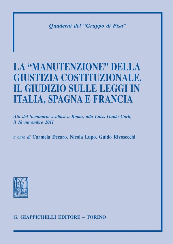 La ''manutenzione'' della giustizia costituzionale. Il giudizio sulle leggi in Italia, Spagna e Francia - Librerie.coop La ''manutenzione'' della giustizia costituzionale. Il giudizio sulle leggi in Italia, Spagna e Francia - Librerie.coop