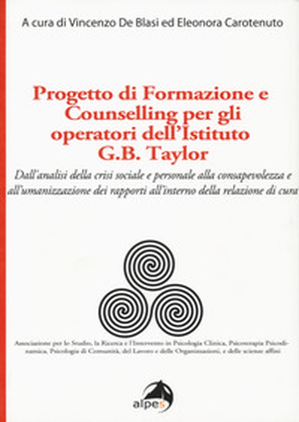 Progetto di formazione e counselling per gli operatori dell'Istituto G.B. Taylor. Dall'analisi della crisi sociale e personale alla consapevolezza e all'umanizzazione dei rapporti all'interno della relazione di cura - Librerie.coop Progetto di formazione e counselling per gli operatori dell'Istituto G.B. Taylor. Dall'analisi della crisi sociale e personale alla consapevolezza e all'umanizzazione dei rapporti all'interno della relazione di cura - Librerie.coop