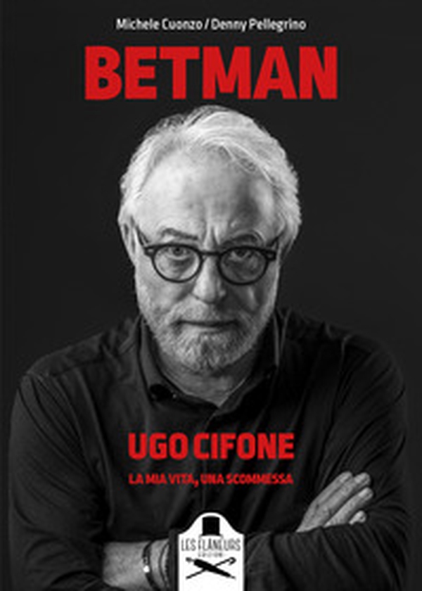 Betman. Ugo Cifone. La mia vita, una scommessa - Librerie.coop Betman. Ugo Cifone. La mia vita, una scommessa - Librerie.coop