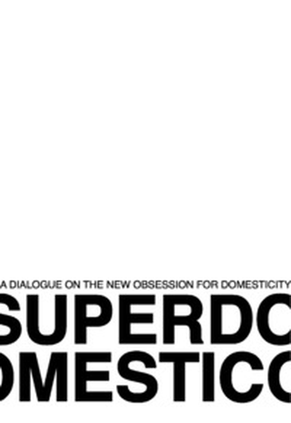 Superdomestico. A dialogue on the new obsession for domesticity - Librerie.coop Superdomestico. A dialogue on the new obsession for domesticity - Librerie.coop