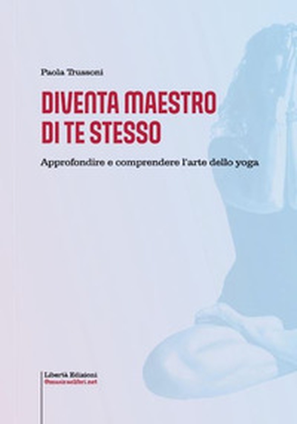 Diventa maestro di te stesso. Approfondire e comprendere l'arte dello yoga - Librerie.coop Diventa maestro di te stesso. Approfondire e comprendere l'arte dello yoga - Librerie.coop