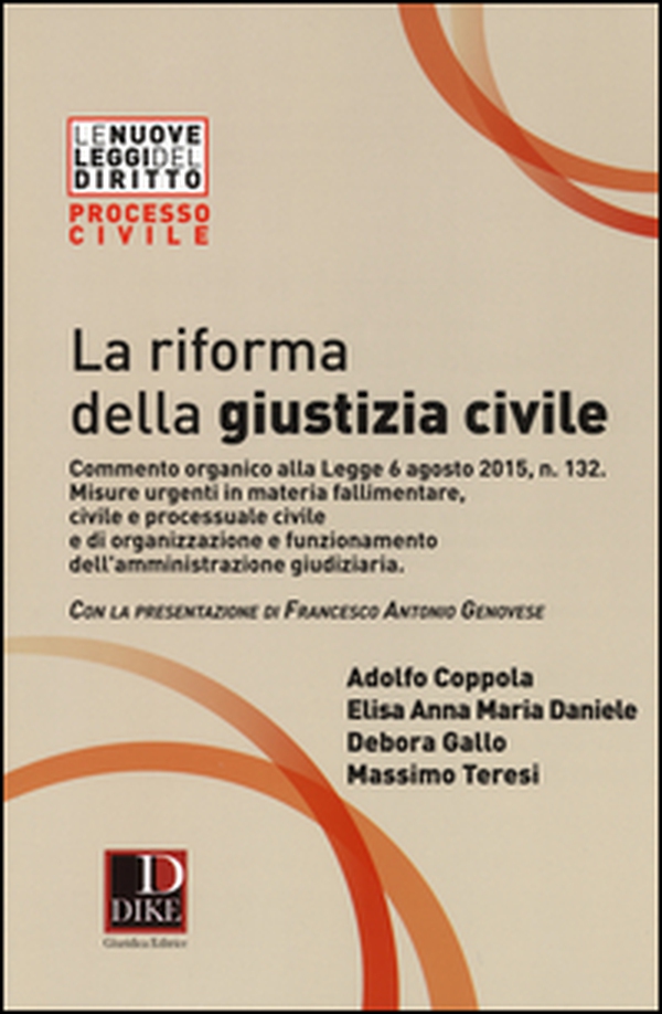 La riforma della giustizia civile. Commento organico alla Legge 6 agosto 2015, n. 132. Misure urgenti in materia fallimentare, civile e processuale civile... - Librerie.coop La riforma della giustizia civile. Commento organico alla Legge 6 agosto 2015, n. 132. Misure urgenti in materia fallimentare, civile e processuale civile... - Librerie.coop