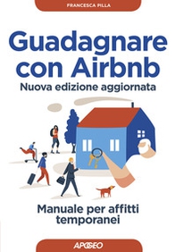 Guadagnare con Airbnb. Manuale per affitti temporanei - Librerie.coop