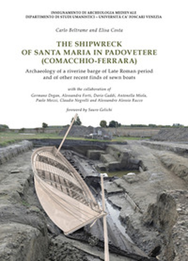 The shipwreck of Santa Maria in Padovetere (Comacchio-Ferrara). Archaeology of a riverine barge of Late Roman period and of other recent finds of sewn boats - Librerie.coop The shipwreck of Santa Maria in Padovetere (Comacchio-Ferrara). Archaeology of a riverine barge of Late Roman period and of other recent finds of sewn boats - Librerie.coop