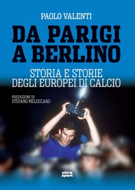 Da Parigi a Berlino. Storia e storie degli Europei di calcio - Librerie.coop