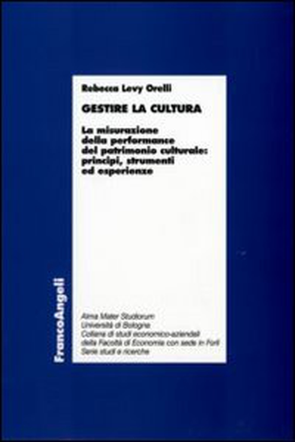Gestire la cultura. La misurazione della performance del patrimonio culturale: principi, strumenti ed esperienze - Librerie.coop Gestire la cultura. La misurazione della performance del patrimonio culturale: principi, strumenti ed esperienze - Librerie.coop
