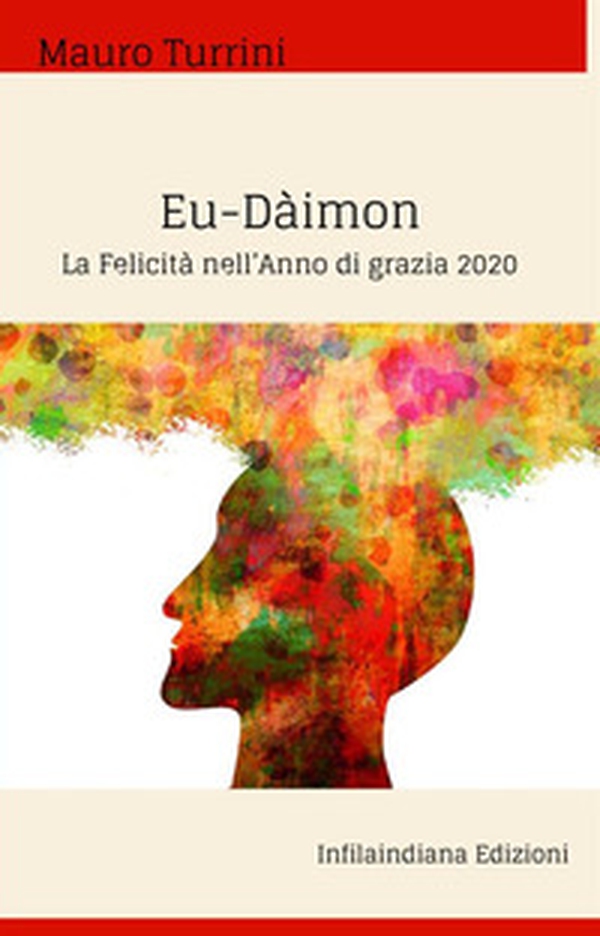 Eu-Dàimon. La felicità nell'anno di grazia 2020 - Librerie.coop Eu-Dàimon. La felicità nell'anno di grazia 2020 - Librerie.coop