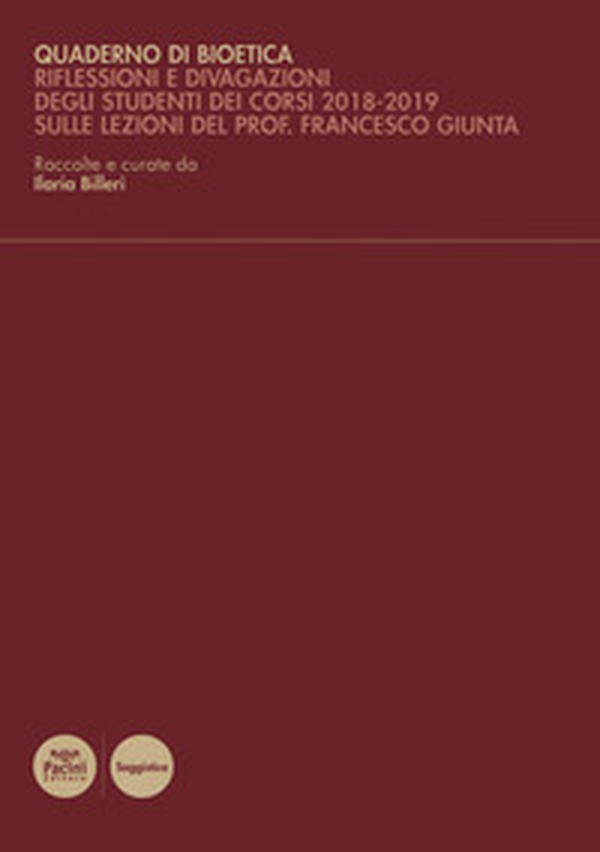 Quaderno di bioetica. Riflessioni e divagazioni degli studenti dei corsi 2018-2019 sulle lezioni del prof. Francesco Giunta - Librerie.coop Quaderno di bioetica. Riflessioni e divagazioni degli studenti dei corsi 2018-2019 sulle lezioni del prof. Francesco Giunta - Librerie.coop