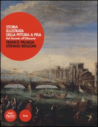 Storia illustrata della pittura a Pisa. Dal Seicento all'Ottocento - Librerie.coop