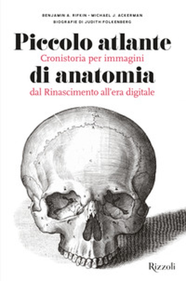 Piccolo atlante di anatomia. Cronistoria per immagini dal Rinascimento all'era digitale - Librerie.coop Piccolo atlante di anatomia. Cronistoria per immagini dal Rinascimento all'era digitale - Librerie.coop