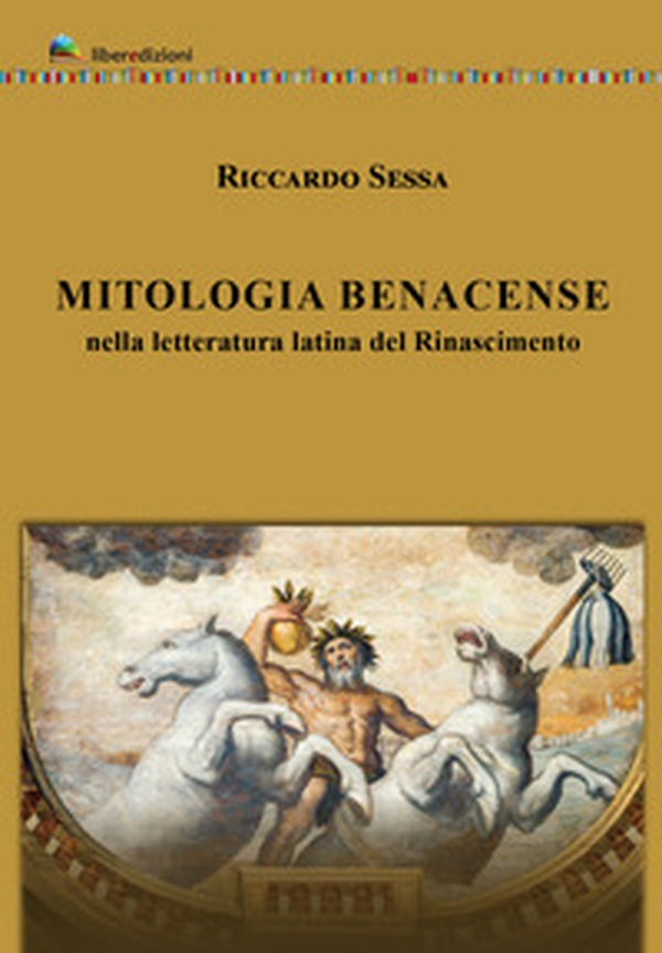 Mitologia Benacense nella letteratura latina del Rinascimento - Librerie.coop Mitologia Benacense nella letteratura latina del Rinascimento - Librerie.coop