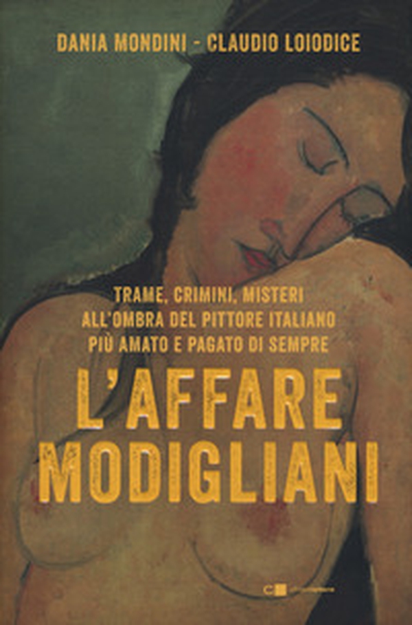 L'affare Modigliani. Trame, crimini, misteri all'ombra del pittore italiano più amato e pagato di sempre - Librerie.coop L'affare Modigliani. Trame, crimini, misteri all'ombra del pittore italiano più amato e pagato di sempre - Librerie.coop