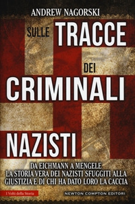 Sulle tracce dei criminali nazisti. Da Eichmann a Mengele, la storia vera dei nazisti sfuggiti al processo di Norimberga - Librerie.coop