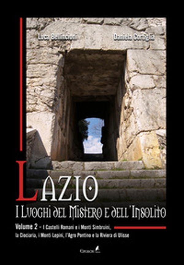 Lazio. I luoghi del mistero e dell'insolito - Vol. 2 - Librerie.coop Lazio. I luoghi del mistero e dell'insolito - Vol. 2 - Librerie.coop