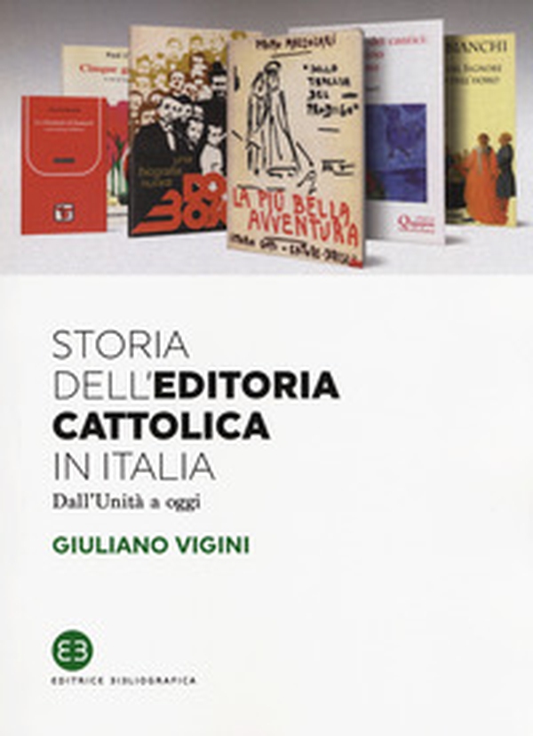 Storia dell'editoria cattolica in Italia. Dall'Unità a oggi - Librerie.coop Storia dell'editoria cattolica in Italia. Dall'Unità a oggi - Librerie.coop