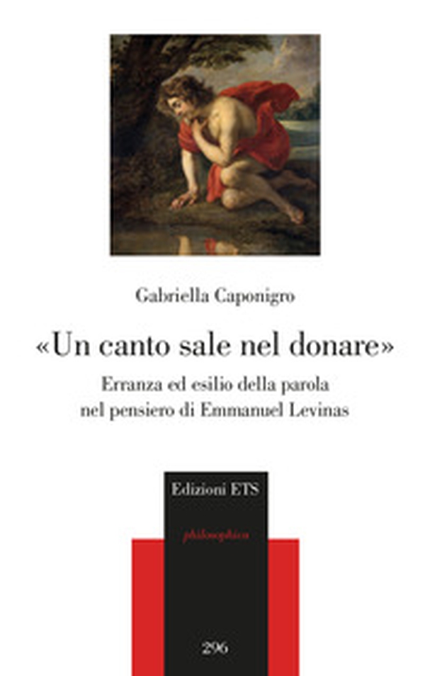 «Un canto sale nel donare». Erranza ed esilio della parola nel pensiero di Emmanuel Levinas - Librerie.coop «Un canto sale nel donare». Erranza ed esilio della parola nel pensiero di Emmanuel Levinas - Librerie.coop