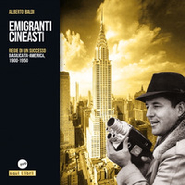 Emigranti cineasti. Regie di un successo. Basilicata-America, 1900-1950 - Librerie.coop Emigranti cineasti. Regie di un successo. Basilicata-America, 1900-1950 - Librerie.coop