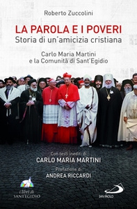 La Parola e i poveri. Storia di un'amicizia cristiana. Carlo Maria Martini e la Comunità di Sant'Egidio - Librerie.coop