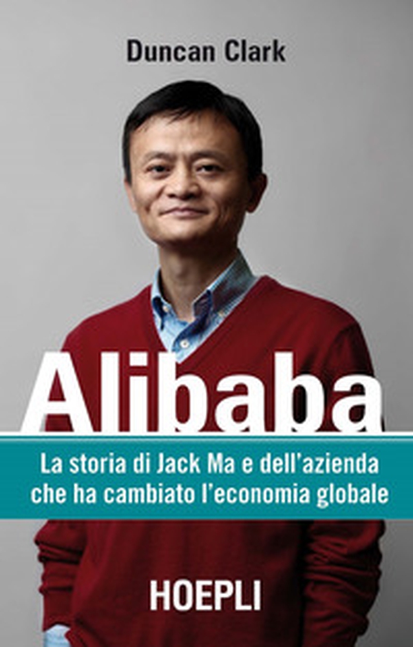 Alibaba. La storia di Jack Ma e dell'azienda che ha cambiato l'economia globale - Librerie.coop Alibaba. La storia di Jack Ma e dell'azienda che ha cambiato l'economia globale - Librerie.coop
