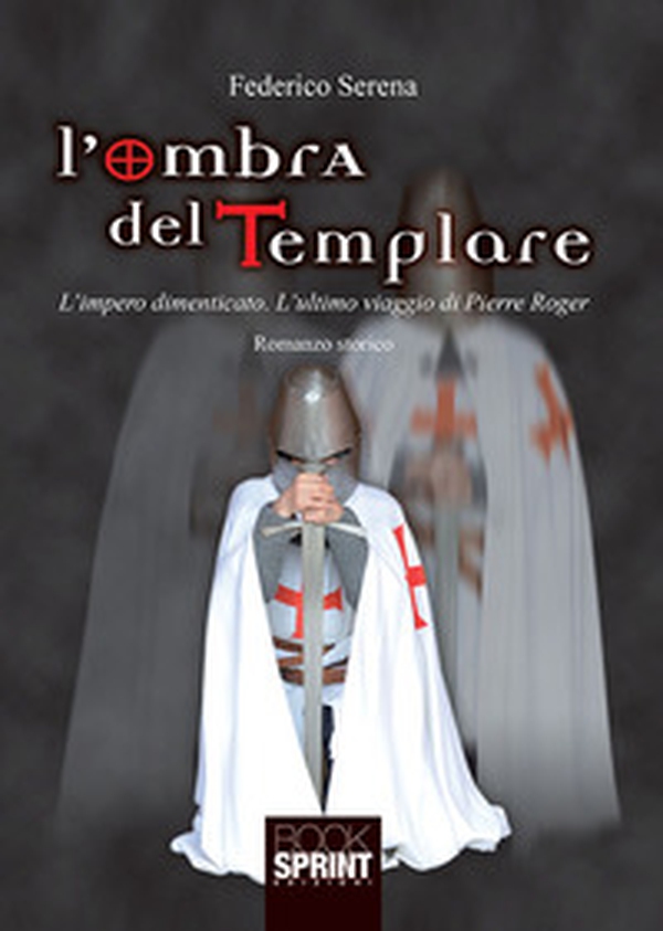 L'ombra del templare. L'impero dimenticato. L'ultimo viaggio di Pierre Roger - Librerie.coop L'ombra del templare. L'impero dimenticato. L'ultimo viaggio di Pierre Roger - Librerie.coop